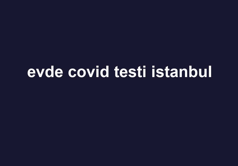 Evde Covid Testi Istanbul